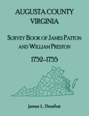 Coperta cărții 'Augusta County, Virginia Survey Book of James Patton and William Preston, 1752-1755 - James L. Douthat'