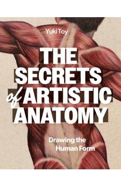 Poza produsului The Secrets of Artistic Anatomy: Drawing the Human Form - Yuki Toy