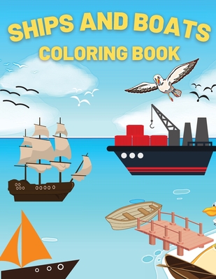 Ships And Boats Coloring Book: Discover This Collection Of Coloring Pages - Andrei Bix