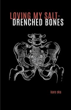 Coperta cărții 'loving my salt-drenched bones - Karo Ska'