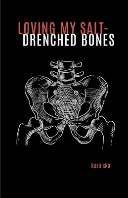 loving my salt-drenched bones - Karo Ska