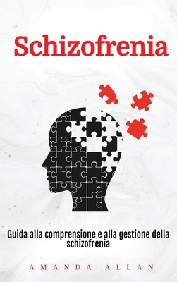Schizofrenia: Guida alla comprensione e alla gestione della schizofrenia - Amanda Allan