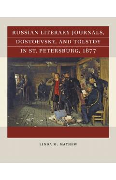 Russian Literary Journals, Dostoevsky, and Tolstoy in St. Petersburg, 1877 - Linda M. Mayhew
