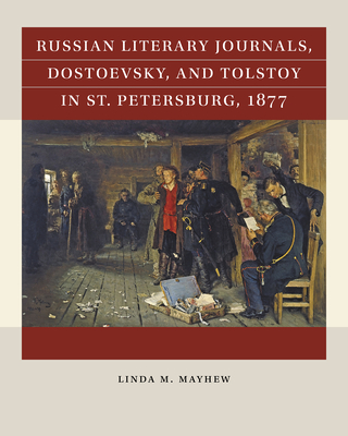 Russian Literary Journals, Dostoevsky, and Tolstoy in St. Petersburg, 1877 - Linda M. Mayhew