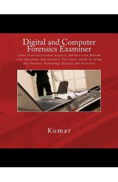 Poza produsului Digital and Computer Forensics Examiner: Cyber Security Forensic Analyst, Job Interview Bottom Line Questions and Answers: Your Basic Guide to Acing A - 