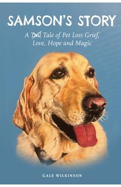Coperta cărții 'Samson's Story: A Tale of Pet Loss Grief, Love, Hope and Magic - Gale Wilkinson'