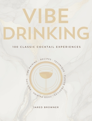 Vibe Drinking: 100 Classic Cocktail Experiences - Jared Browner
