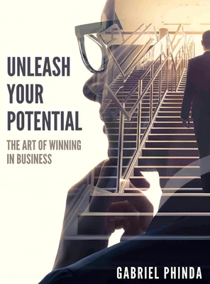 Unleash Your Potential: The Art of winning in Business - Gabriel Phinda