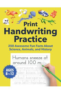 Coperta cărții 'Print Handwriting Practice for Kids 8-12: 250 Awesome Fun Facts about Science, Animals, and History -'