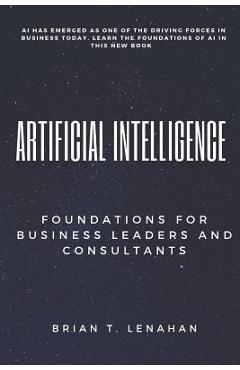 Poza produsului Artificial Intelligence: Foundations for Business Leaders and Consultants - Brian Thomas Lenahan