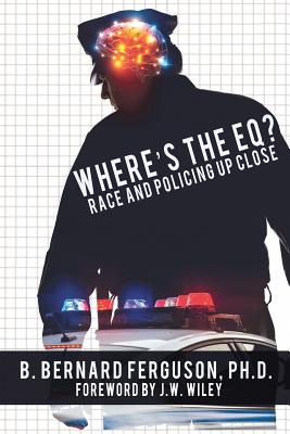 Coperta cărții 'Where's The EQ?: Race And Policing Up Close - B. Bernard Ferguson'