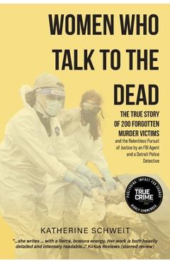 Coperta cărții 'Women Who Talk to the Dead: The True Story of 200 Forgotten Murder Victims and the Relentless Pursuit of Justice by an'