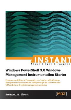 Coperta cărții 'Instant Windows Powershell 3.0 WMI Starter - Brenton Blawat'