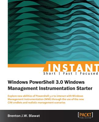 Coperta cărții 'Instant Windows Powershell 3.0 WMI Starter - Brenton Blawat'