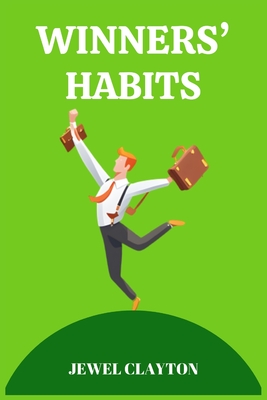 Coperta cărții 'Winners' Habits: Elevate Your Life with the Habits of Success (2024 Guide for Beginners) - Jewel Clayton'