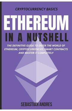 Coperta cărții 'Ethereum in a Nutshell: The definitive guide to enter the world of Ethereum, cryptocurrencies, smart contracts and'