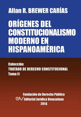 Coperta cărții 'Origenes del Constitucionalismo Moderno En Hispanoamerica. Colecci'on Tratado de Derecho Constitucional, Tomo II -'