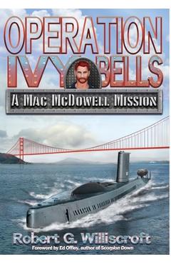 Coperta cărții 'Operation Ivy Bells: A Mac McDowell Mission - Robert G. Williscroft'