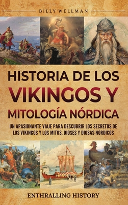 Coperta cărții 'Historia de los vikingos y mitología nórdica: Un apasionante viaje para descubrir los secretos de los vikingos y los'