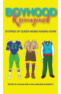 Coperta cărții 'Boyhood Reimagined: Stories of Queer Moms Raising Sons - Gail Marlene Schwartz'
