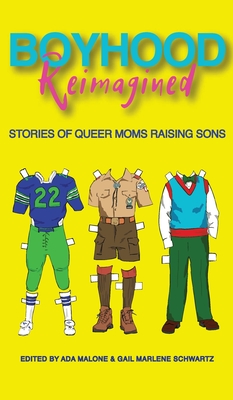 Coperta cărții 'Boyhood Reimagined: Stories of Queer Moms Raising Sons - Gail Marlene Schwartz'