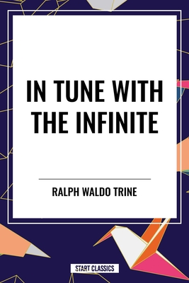 In Tune with the Infinite - Ralph Waldo Trine