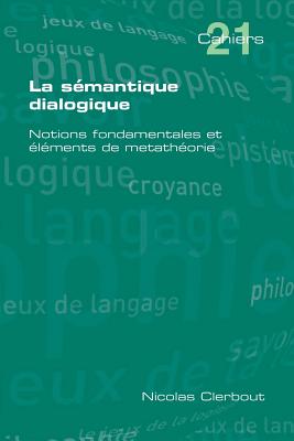 Coperta cărții 'La Semantique Dialogique. Notions Fondamentales Et Elements de Metatheorie - Nicolas Clerbout'