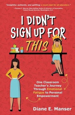 Coperta cărții 'I Didn't Sign Up For This: One Classroom Teacher's Journey Through Emotional Fatigue to Personal Empowerment - Diane E.'