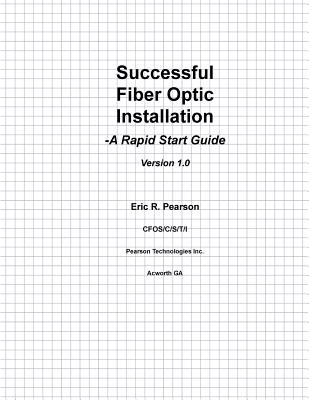 Successful Fiber Optic Installation: A Rapid Start Guide - Eric Robert Pearson Cfos