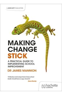 Poza produsului Making Change Stick: A Practical Guide to Implementing School Improvement - James Mannion