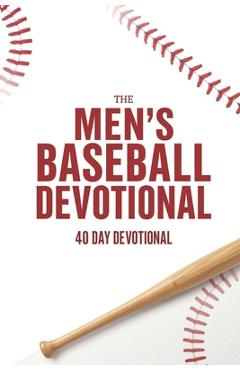 Poza produsului The Men's Baseball Devotional: A 40-Day Baseball Devotional for Men Who Love God and the Game - The 40 Day Devotional