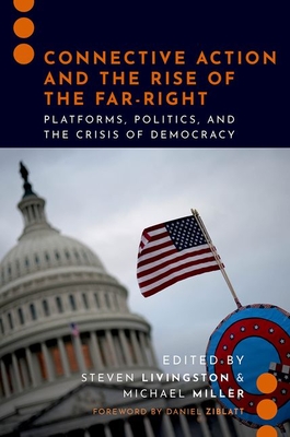 Connective Action and the Rise of the Far-Right: Platforms, Politics, and the Crisis of Democracy - Steven Livingston