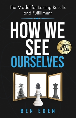 Coperta cărții 'How We See Ourselves: The Model for Lasting Results and Fulfillment - Ben Eden'