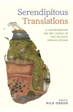 Coperta cărții 'Serendipitous Translations: A Sourcebook on Sri Lanka in the Islamic Indian Ocean - Nile Green'