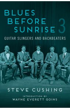 Poza produsului Blues Before Sunrise 3: Guitar Slingers and Backbeaters - Steve Cushing