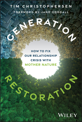Generation Restoration: How to Fix Our Relationship Crisis with Mother Nature - Tim Christophersen