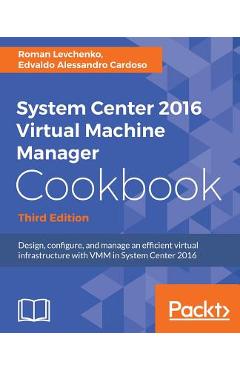 Coperta cărții 'System Center 2016 Virtual Machine Manager Cookbook - Roman Levchenko'
