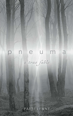 pneuma a true fable - Patti Lynne