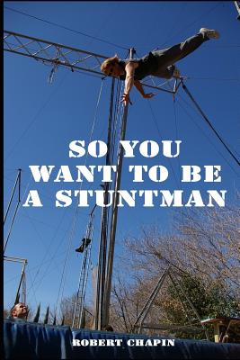 So You Want to Be a Stuntman - Robert Chapin
