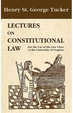 Coperta cărții 'Lectures on Constitutional Law - Henry St George Tucker'