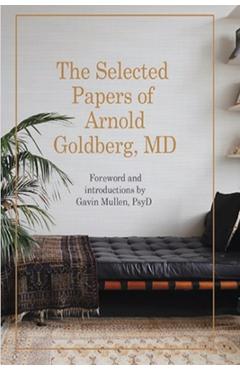 Coperta cărții 'The Selected Papers of Arnold Goldberg, MD: Forward and with Introductions by Gavin Mullen, PsyD - Arnold Goldberg'