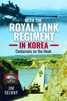 Coperta cărții 'With the Royal Tank Regiment in Korea: Centurions on the Hook - Jim Selway'