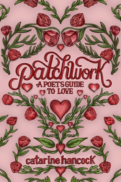 Patchwork: A Poet's Guide to Love - Catarine Hancock
