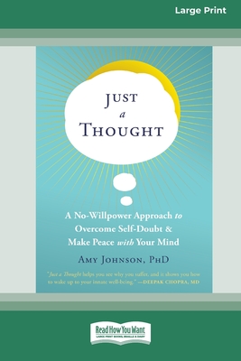 Just a Thought: A No-Willpower Approach to Overcome Self-Doubt and Make Peace with Your Mind [Large Print 16 Pt Edition] - Amy Johnson