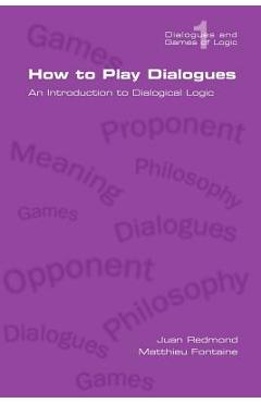 Poza produsului How to Play Dialogues. an Introduction to Dialogical Logic - Juan Redmond