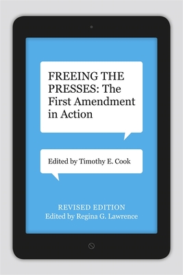 Freeing the Presses: The First Amendment in Action - Timothy E. Cook