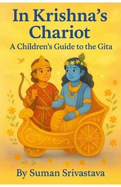 Coperta cărții 'In Krishna's Chariot: A Children's Guide to the Gita - Suman Srivastava'