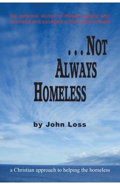 Coperta cărții '...Not Always Homeless: A Christian approach to helping the homeless - John Loss'