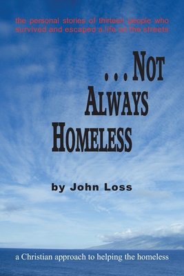 Coperta cărții '...Not Always Homeless: A Christian approach to helping the homeless - John Loss'