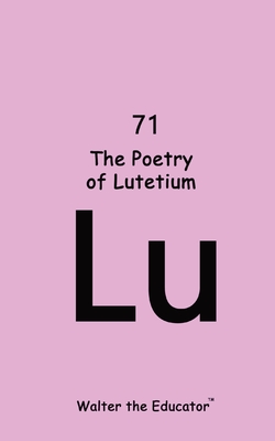 Coperta cărții 'The Poetry of Lutetium -'
